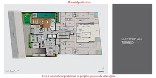 MASTERPLAN
TÉRREO
22
Material preliminar
Este é um material preliminar do projeto, passivo de alterações.
 