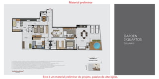 GARDEN
3 QUARTOS
COLUNA 01
1- A decoração, mobiliário, acessórios, divisórias e equipamentos são meras sugestões ilustrativas e não farão parte da unidade autônoma.
2- Os revestimentos internos das unidades serão executados conforme previsto no Memorial Descritivo.
3- As cotas foram definidas pelos limites das paredes internas, podendo variar no decorrer da obra por necessidades técnicas.
4- Os projetos de estrutura e instalações poderão ser revisados por necessidades técnicas e exigências legais.
5- A planta poderá sofrer variações decorrentes de necessidades técnicas e do atendimento a posturas municipais e concessionárias públicas.
6- A área privativa contempla a espessura das paredes internas em eixo e das paredes externas em sua totalidade.
7- O ar condicionado poderá ser tipo bi-split. A sua localização poderá ser alterada por necessidades técnicas.
8- As medidas poderão sofrer variação não superior a 5%, conforme Legislação vigente.
Material preliminar
Este é um material preliminar do projeto, passivo de alterações.
 