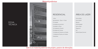 FICHA
TÉCNICA
1 bloco
Semienterrado + Térreo + 4 Tipos
27 Unidades
6 Unidades por pavimento
3 Unidades no Térreo
16 Unidades de 3 Quartos
8 Unidades de 2 Quartos
2 Unidades de 3 Quartos com Garden
1 Unidade de 2 Quartos com Garden
2 elevadores
Piscina Adulto
Piscina Infantil
Repouso
Hidromassagem
Sauna a Vapor
Playground
Pub
Salão de Festas Gourmet
RESIDENCIAL ÁREA DE LAZER
Material preliminar
Este é um material preliminar do projeto, passivo de alterações.
 