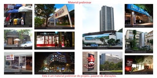 SHOPPING RIO SUL
RIO PLAZA SHOPPING
CASA DE SAÚDE SÃO JOSÉ
FGV - FUNDAÇÃO GETÚLIO VARGAS
RESTAURANTE TRAGGA LIVRARIA DA TRAVESSA
CASA & GOURMET SHOPPING
DELI DELÍCIA BOTAFOGO PRAIA SHOPPING
RESTAURANTE CARAVELA DO VISCONDE
RESTAURANTE FOGO DE CHÃOPIZZARIA FIAMMETTA
Material preliminar
Este é um material preliminar do projeto, passivo de alterações.
 