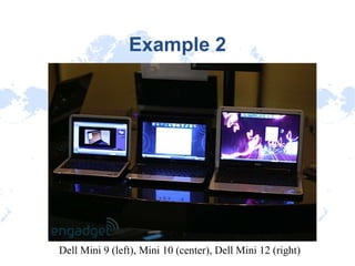 Example 2 Dell Mini 9 (left), Mini 10 (center), Dell Mini 12 (right)‏ 