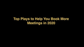 Top Plays to Help You Book More
Meetings in 2020
 