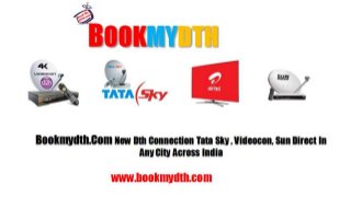 BOOKMYDTH
Bookmydth.ComNew Dth Connection Tata Sky , Videocon, Sun Direct In
Any City Across India
www.bookmydth.com
 