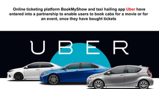 Online ticketing platform BookMyShow and taxi hailing app Uber have
entered into a partnership to enable users to book cabs for a movie or for
an event, once they have bought tickets
 