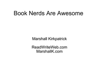 Book Nerds Are Awesome Marshall Kirkpatrick ReadWriteWeb.com MarshallK.com 