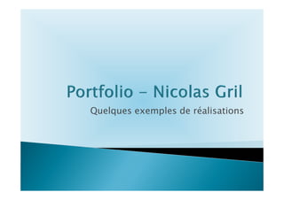 Quelques exemples de réalisations




Nicolas Gril
 