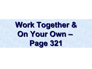 Work Together &Work Together &
On Your Own –On Your Own –
Page 321Page 321
 