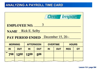 ANALYZING A PAYROLL TIME CARDANALYZING A PAYROLL TIME CARD
Lesson 13-1, page 304Lesson 13-1, page 304
 