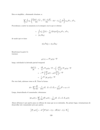 hl|a3
a†
|0i = hl|a3
|1i = hl|a2
|0i = 0
hl|a2
(a†
)2
|0i = hl|a2
a†
|1i = hl|a2
√
2|2i = 2hl|a|1i = 2hl|0i = 0
hl|(aa†
)2
|0i = hl(aa†
)|0i = hl|0i
hl|a(a†
)3
|0i = hl|a(a†
)2
|1i =
√
2hl|aa†
|2i = 3
√
2hl|2i
hl|a†
a2
a†
|0i = hl|a†
a2
|1i = 0
hl|a†
a(a†
)2
|0i = hl|a†
aa†
|1i =
√
2hl|a†
a|2i = 2hl|a†
|1i = 2
√
2hl|2i
hl|(a†
)2
aa†
|0i = hl|(a†
)2
a|1i = hl|(a†
)2
|0i =
√
2hl|2i
hl|(a†
)4
|0i = hl|(a†
)3
|1i =
√
2hl|(a†
)2
|2i =
√
3 · 2hl|a†
|3i =
√
4!hl|4i = 2
√
6hl|4i
Cuando introducimos estos productos, se nos introducen unas deltas de dirac. Finalmente lo que tenemos
es:
hl|(a + a†
)|0i =
√
4!δl,4 + 6
√
2δl,2 (176)
Calculando la corrección a segundo orden, obtenemos:
E
(2)
0 = −
1
32
X
m6=n
|
√
4!δl,4 + 6
√
2δl,2|2
l
E
(2)
0 = −
1
32
X
m6=n
|2
√
6δl,4 + 6
√
2δl,2|2
l
E
(2)
0 = −
1
32

24
4
+
72
2

E
(2)
0 = −
42
32
E
(2)
0 = −
21
16
Con esto, ya se obtuvo la corrección requerida y coincide con la respuesta del enunciado.
Problema 2:
En primer lugar, resolveremos el problema exacto, y luego procederemos a utilizar teorı́a de perturbaciones.
El problema que se tiene es:
−
~2
2m
d2
ψ
dx2
+

1
2
mω2
x2
− eEx

ψ = Eψ
Utilizaremos el siguiente cambio de variables:
x0
= x −

eE
mω2

24
 