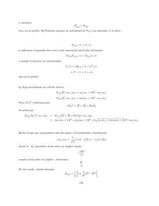 Problemas Extra
Derive en detalle la expresión para la corrección de la función de onda en segundo orden de teorı́a de perturba-
ciones (esquema de Rayleigh-Schrdinger) en el caso estacionario no degenerado.
|ni(2)
=
X
m,l6=n
|l(0)
ihl(0)
|V |m(0)
ihm(0)
|V |n(0)
i
(E
(0)
n − E
(0)
l )(E
(0)
n − E
(0)
m )
−
X
l6=n
|l(0)
ihl(0)
|V |n(0)
ihn(0)
|V |n(0)
i
(E
(0)
n − E
(0)
l )2
(180)
Solución
Ya fue resuelta en clases las expresiones para la corrección a primer orden de la energı́a y de la onda. Dadas
por:
E(1)
n = (0)
hn|V |ni(0)
(181)
|ni(1)
=
X |li(0) (0)
hl|V |ni(0)
E
(0)
n − El
(182)
(183)
Ahora, consideremos la corrección para segundo orden:
(H0 − E0
n)|ni(2)
+ (V − En)|ni(1)
− E(2)
n |ni(0)
(184)
Reemplazaremos las primeras ecuaciones en la última, obteniendo:
(H0 − E(0)
n )|ni(2)
+ (V −(0)
hn|V |ni(0)
)
X |li(0) (0)
hl|V |ni(0)
E
(0)
n − El
− E(2)
n |ni(0)
= 0 (185)
Ahora bracketeamos por la izquierda con 0
hm|, tomando m 6= n. Haciendo esto, obtenemos:
0
hm|H0 − E(0)
n |ni(2)
+
X (0)
hl|V |ni(0)
E
(0)
n − E
(0)
l
((0)
hm|V |li(0)
−(0)
hm|(0)
hn|V |ni(0)
|li(0)
) − E(2)
n
(0)
hm|ni0
= 0 (186)
Ademas, sabemos del problema original, que:
H0|ni(0)
= E(0)
n |ni(0)
(H0 − E(0)
n )|ni(0)
= 0
Si en esta ecuación bracketeamos por la izquierda con (0)
hm|, con lo que obtenemos:
(E0
m − E(0)
n ) (0)
hm|ni(0)
= 0 (187)
Como m 6= n:
E(0)
m − E(0)
n 6= 0
→0
hm|ni(0)
= 0
Ahora, utilicemos la ecuación (13) , que nos queda:
28
 