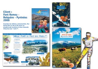 Client :
Font Romeu -
Bolquère - Pyrénées
2000
Ensemble des éditions, évènementiels, Mar-
keting Diect en AV et AR saison sur
prospects géo localisés et retour demande
infos/résa avec “carte T”.
 