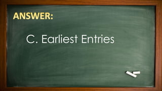 C. Earliest Entries
 