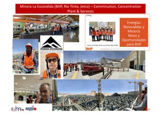 Minera La Escondida (BHP, Rio Tinto, Jetco) – Comminution, Concentration
Plant & Services
24arnoldus@4mining.com - 2019 © ...