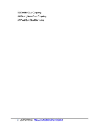 5.3 Kendala Cloud Computing
5.4 Peluang bisnis Cloud Computing
5.5 Pusat Studi Cloud Computing




3 Cloud Computing – http://www.facebook.com/ITlinks.co.id
 