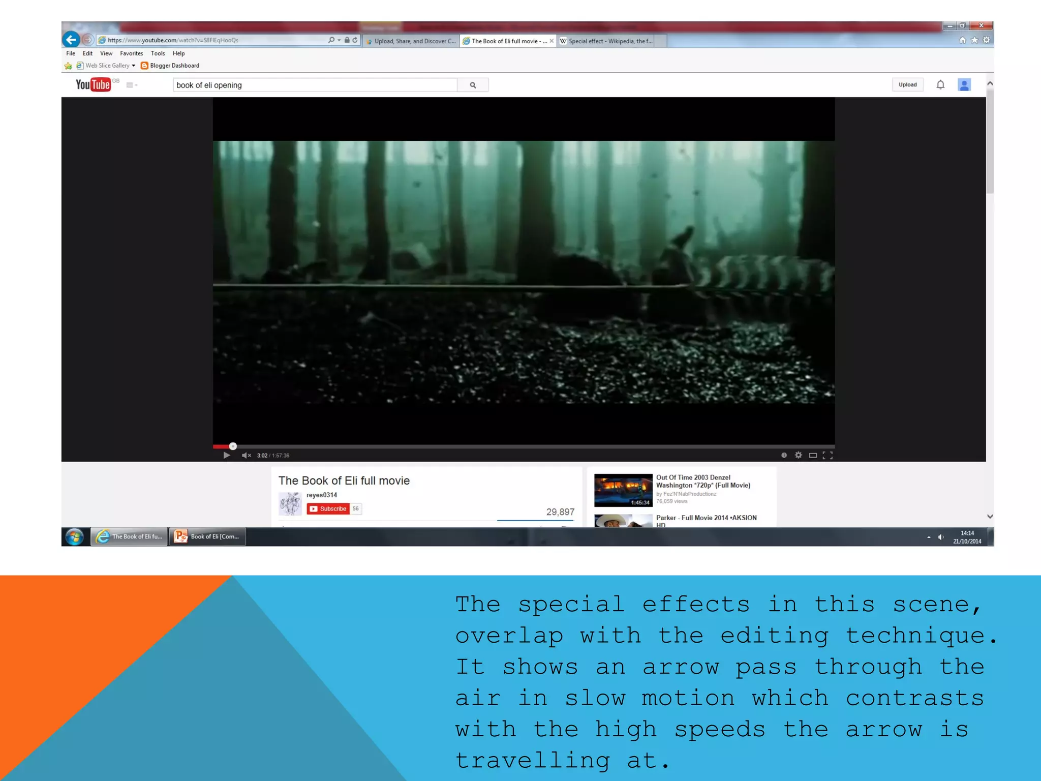 The special effects in this scene, 
overlap with the editing technique. 
It shows an arrow pass through the 
air in slow motion which contrasts 
with the high speeds the arrow is 
travelling at. 
