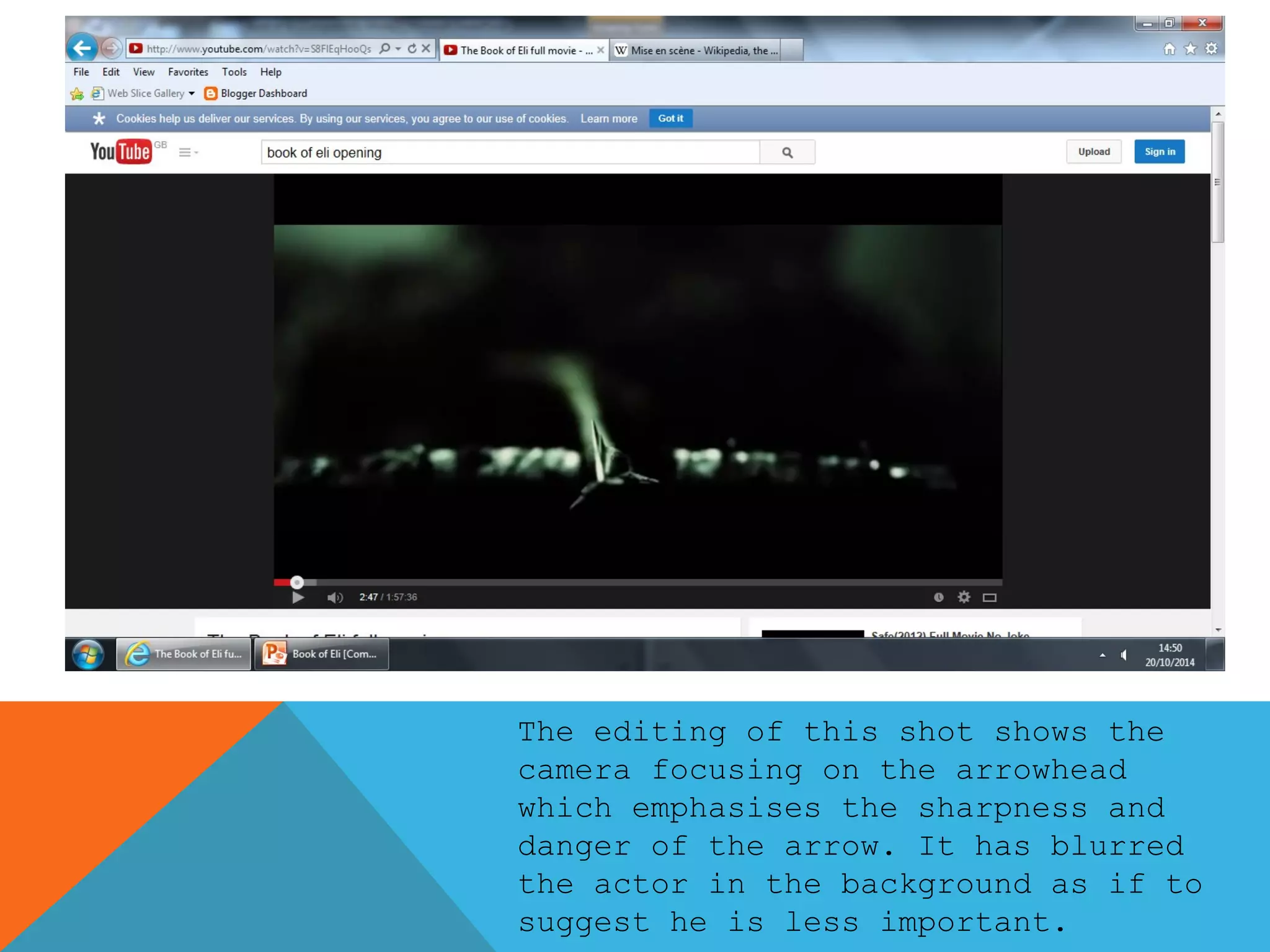 The editing of this shot shows the 
camera focusing on the arrowhead 
which emphasises the sharpness and 
danger of the arrow. It has blurred 
the actor in the background as if to 
suggest he is less important. 
 