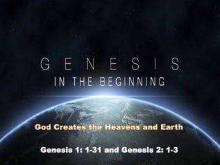 Genesis 1: 1-31 and Genesis 2: 1-3
 