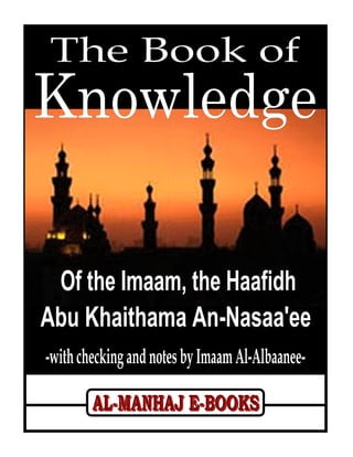 The Book of Knowledge – Imaam Abu Khaithama




www.al-manhaj.com                        1                        Al-Manhaj E-Books
 