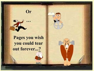 Or  Pages you wish you could tear out forever...?  