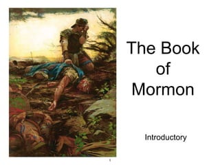 The Book
of
Mormon
Introductory
1
 