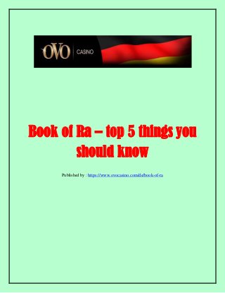 Book of Ra – top 5 things you
should know
Published by : https://www.ovocasino.com/de/book-of-ra
 