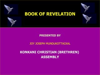 BOOK OF REVELATION PRESENTED BY JOY JOSEPH MUNDUKOTTACKAL KONKANI CHRISTIAN (BRETHREN)  ASSEMBLY 