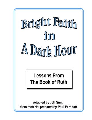 Lessons From
The Book of Ruth
Adapted by Jeff Smith
from material prepared by Paul Earnhart
 