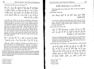 209
               208	                          Book of The End : Great Trials and Tribulations 	      Book of The End Great Trials and Tribulations


	4
                      than them; and We are not to be outrun.111
                                                                                                                        sii- 	
                                                                                                                        ,
                                                                                                                                                     f,t-L;,L4:.J;rt--::)-(4   ,
                            ; 0 fi-24.;	           SI:4= 	         L' ;_; CsCe L.:‘	
                                                                    _                       -
                                                                                           1jti;*       Then We raised you up after your death, so that you might be
                   cy.	                                       L—; lilt.   g                            gratefurrn
                                           411 	                          ,,302:s soli fl (4.;      In the story of the cow:

                                                                                                       4..,C1;.
                                                                                                                                             m
                                                                                                                                           t2i   C               tzryz 	             at*
                                                                    4.^L.ii 4! 2:4 31.
                                                                              .        ,
                                                                                                                                                                           4,s11:;
                                                                                                                                                                               .




   And they say; When we are bones and fragments (destroyed),                                        So We said: Strike him (the dead man) with a piece of it (the
  should we really be resurrected (to be) a new creation? Say (0                                      cow). Thus Allah brings the dead to life and shows you His Ayaat
  Muhammad A) Be you stones or iron, or some created thing that                                       (proofs, evidences, verses, lessons, signs, revelations, etc.) so that
  is yet greater (or harder) in your breasts (thoughts to be resurrected,                              you may understand. [21
  even then you shall be resurrected). Then, they will say: Who                                   Also in the story of the cow:
  shall bring us back (to life)? Say: He Who created you first!
  Then, they will shake their heads at you and say: When will that
	311                                                                                                                        3fc	                                               5.3
  be? Say: Perhaps it is near!' On the Day when He will call you,
	L (His Call) with (words of) His Praise and
  and you will answer                   Ii                                                                                  a   .0
                                                                                                                                 1	                                               ;41 3fstl
  Obedience, and you will think that you have stayed (in this world)
  but a little while! 121                                                                                                                            4 ,- .;ERX cf,CT
                                                                                                                                                          4
                                                                                                       Did you (0 Muhammad W;) not think of those who went forth from
                   C_;%1 ti 0 i_7	 4               t; 0	              4 Si:)_;) (4.1 4;0°              their homes in thousands, fearing death? Allah said to them, Die.
                          ems( IL r    ,1 ■.;1; 0 t( n
                                                    )  J       m4 0	
                                                             j s                           1h          And then He restored them to life. Truly, Allah is full of Bounty to
                                                                                                       mankind, but most men thank not. 131
                 They say: Shall we indeed be returned to (our) former state of                    And in the story of Al'Azeez - or other than him - Allah 2Sik said:
                 life? Even after we are crumbled bones? They say: It would in
                 that case, be a return with loss! But only, it will be a single Zajrah                 (4-	 ):!       ci6t	(11L 41- [6	
                                                                                                                          A                                                    ,s;11? 31*
                                                                                                                                                             ta, raj:
                                                                                                             ,

                 (shout (i.e. the second blowing of the Trumpet)). When, behold, they
                find themselves over the earth alive after their death.P 1                                                              4.(c    4U aUl

             In Suratul-Bagarah, when the story of the children of Israel is related                                s
                                                                                                                                       ^J±,	               :;.; ‘5.;-	a; a
             and how some of them killed the others because of their worship of
             the calf, Allah 'At mentioned resurrection of the dead in five different                                                     ,PLI;	                  6-1iX, -1A-41: 4
             places. Allah i3t said:                                                                                                        ,Liksc jI	           lvlj	         l 11 14j;.

             I l l Qur an 70:39-41.                                                                 M Qur'an 2:56.
             [21Qur'an 17:49-52.                                                                     E 21 Qur'an 2:73.
            [31 Qur'an 79:10-14.                                                                     131 Qur'an 2:243.
 