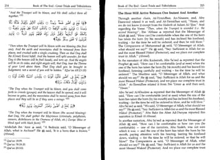 214	                           Book of The End : Great Trials and Tribulations                Book of The End : Great Trials and Tribulations 	                   215

           And the Trumpet will be blown, and We shall collect them all                          The Hour Will Arrive Between One Instant And Another
           together.En
                                                                                                  Through another chain, At-Tirmidhee, An-Nisaaee, and, Abu
                                                               51.                                Daawood related it as well, and At-Tirmidhee said, Hasan, and
                 IfC (-4;1;	             ‘,4S o	                i,111 4	
                                                                Aimia      4[9*                   we do not know it except from the Hadeeth of Aslam Al-'Ijlee. And
           Q 111/41!):,	                             o 4,sll , :at; 4;4; o                        regarding the Verse: Then, when the Trumpet is sounded (i .e. the

                     0     '0   !)-;	                                   1-tx31 zi;                second blowing), Ibn 'Abbaas 4 reported that the Messenger of
                                                                                                  Allah * said, How can I be comfortable when the one of the horn
                                                            ectsi;-	    •	          by,:zi ya)
                                                                                    Jt            has taken the horn (by his mouth) and has inclined his forehead,
                                                                                                  waiting - for the time he will be ordered, and then he will blow.
       Then when the Trumpet will be blown with one blowing (the first                           The Companions of Muhammad A said, 0 Messenger of Allah,
       one), And the earth and mountains shall be removed from their                              what should we say? He*, said, Say: Sufficient is Allah for us
       places, and crushed with a single crushing, Then on that Day shall                         and the most Blessed Wakeel (Protector), and we place our complete
       the (Great) Event befall. And the heaven will split asunder, for that                      trust in Allah. (Ahmad).
       Day it (the heaven will be frail (weak), and torn up. And the angels                       In the narration of Abu Kadeenah, Abu Sa'eed 4 reported that the
       will be on its sides, and eight angels will, that Day, bear the Throne                     Prophet* said, How can I be comfortable (and at ease) when the
       of your Lord above them. That Day shall you be brought to                                  one of the horn has taken the horn (by his mouth) and has leaned his
       Judgement, not a secret of you will be hidden. (Qur'an 69:13-18)                          forehead, listening carefully and waiting - for the time he will be
                                                                                                  ordered. The Muslims said, 0 Messenger of Allah, and what
        o	                              ;0 I; 0 Crfill 1431ii _}_”).1 C	      Erg                should we say? He * said, Say: Sufficient is Allah for us and the
                                                                                                  most Blessed Wakeel (Protector), and we place our complete trust in
                                                                                                  Allah. At-Tirmidhee related it from Ibn 'Umar 4 and then said,
        The Day when the Trumpet will be blown, and you shall come                                Hasan.
       forth in crowds (groups); and the heaven shall be opened, and it will                       Abu Sa'eed Al-Khudree reported that the Messenger of Allah *
       become as gates, and the mountains shall be moved away from their                           said, How can I be comfortable (and at ease) when the one of the
       places and they will be as if they were a mirage. [21                                      horn has taken the horn (by his mouth) and has inclined his forehead,
	„,
                                                                                                   waiting - for the time he will be ordered to blow, and he will blow.
                                                        	                    ,j)
                                                                             s
                                                                                                   Abu Sa'eed 4 said, We said, '0 Messenger of Allah, what should we
                                                                                                   say?' He * said, Say: Sufficient is Allah for us and the most Blessed
        The Day when the trumpet will be blown (the second blowing):                              Wakeel (Protector). Abu Bakr ibn Abee Ad-Dunyaa reported this
        that Day, We shall gather the Mujrimun (criminals, polytheists,                            narration in Kitaab Al-Ahwaal.
       sinners, disbelievers in the Oneness of Allah, etc.) Zurqa: (blue or                        In another narration, Abu Sa'eed 4 reported that the Messenger of
       blind eyed with black faces). 131                                                          Allah * said, How can I be comfortable or how can you (be
    'Abdullah ibn 'Amr 4 said, A Bedouin said, '0 Messenger of                                    comfortable) — one of the narrators, Abu Saaleh, was not sure
    Allah, what is As-Soor?' He 0, said, 'It is a horn that is blown.'”                            which it was — and the one of the horn has taken the horn by his
    (Ahmad)                                                                                        mouth, paying attention with his hearing, leaning his forehead
                                                                                                   down, waiting — for the time he will be ordered, so that he will
    111 Qur'an 18:99.                                                                              blow! The Companions 4 said, 0 Messenger of Allah, what
    127 Qur'an 78:18-20.                                                                           should we say? He said, Say: Sufficient is Allah for us and the
    [31 Qur'an 20:102.                                                                             most blessed Wakeel (Protector). And we place our complete trust
 
