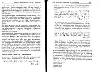 228	                   Book of The End : Great Trials and Tribulations   Book of The End : Great Trials and Tribulations 	                                  229

cord), and from it the creation will be made again on the Day of            When the earth is shaken with its (final) earthquake. And when the
Resurrection. (Muslim) Bukhaaree related the same through a                earth throws out its burdens, and man will say: What is the matter
different chain of narrators. What is related here about ' Ajbudh-          with it? 111
Dhanab and about the creation being made again from it on the Day
of Resurrection is also established in the narration of Ahmad from          0 .141a	                           )	                     c;:CiC CiL'fb.*
Abu Hurairah 4.                                                                                                                       CC
                                                                                                     L:-D t-Ct	                            	            (s3,_
Abu Hurairah 4 related that the Messenger of Allah W said, Every
part of the son of Adam decomposes, being eaten by the earth                fg; .)/=-(2-5	L;..;	                    ,5,,a1 Li;	 z o             st-
except for Ajbudh-Dhanab (the lowest bone on the spinal cord).
From it man was created and from it he will be put together again.
                                                                                                                                144—
(Ahmad) Ahmad alone related it but it fulfills the condition of             0 mankind! Fear your Lord and be dutiful to Him! Verily, the
Muslim.                                                                     earthquake of the Hour (of Judgment) is a terrible thing. The Day
Abu Sa'eed 4 reported that the Messenger of Allah W said, The              you shall see it, every nursing mother will forget her nursling, and
earth will eat all parts of man except for Ajbudh-Dhanab (the lowest        every pregnant one will drop her load, and you shall see mankind as
bone on the spinal cord). It was said, And what is it, 0 Messenger        in a drunken state, yet they will not be drunken, but severe will be
of Allah? The Messenger of Allah W said, Like a mustard kernel,           the Torment of Allah 121
and from it they will grow.
The purpose here is to mention the two times the Trumpet will be                   14 a ;43	          0 4 tria)           Lt33 0	                     :,1*
blown; between them there is a period of 40 days, months, or years.
The two said blows are — and Allah knows best — the blowing of
                                                                             1-:C; o	            a-g-io 4	                    424_, 0	
                                                                                                                                   '                 iiorNc
swooning away and the blowing for the resurrection, which is                                                                                   4t.di tc431
proven by the mention of the water falling down between them.
Another proof is the mention of the 'Ajbudh-Dhanab, from which               When the Event (i.e. the Day of Resurrection) befalls. And there
man was created and from which man will be brought together                  can be no denying of its befalling. It will bring low (some); (and
again on the Day of Resurrection. It is still possible, however, that        others) it will exalt; when the earth will be shaken with a terrible
the blowing of terror and the blowing of swooning away are                   shake. And the mountains will be powdered to dust so that they will
intended here. At any rate, there must be a period separating                become floating dust particles. And you (all) will be in three kinds
between the blowing of terror and the blowing of swooning away.              (i.e. separate groups). 1431
In the Hadeeth of the horn, it is mentioned that between them there       Because the blowing of terror is from the very early stages of the
will occur great matters.                                                 Resurrection, the name, 'The Day of Resurrection is appropriate to
                                                                          it and to what follows. Abu Hurairah 4 related that the Messenger
From The Terrors Of The Day Of Resurrection                               of Allah Wl; said, And the Hour shall arrive when two men will
One such terror is the shaking of the earth and its inhabitants, which    have spread a garment between them, but they will not make the
will rock them to the left and to the right. Allah irk said:              transaction for it, nor will they fold it. The Hour will indeed arrive
                                                                          when a man goes with the milk of his Liqhah (camel that gives a lot
         0 t-;1 62Yr ukiVI r c czi; 0 a	                ;.:;13
                                                       IIGvi              [1] Qur'an 99:1-3.
                                                                          121 Qur'an 22:1,2.
                                                                          131 Qur'an 56:1-7.
 