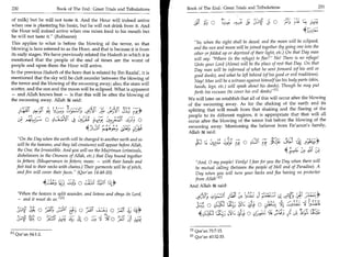 230	                                Book of The End : Great Trials and Tribulations             Book of The End : Great Trials and Tribulations 	                              231

of milk) but he will not taste it. And the Hour will indeed arrive
when one is plastering his basin, but he will not drink from it. And                                   :;411	-±,1; :1; iy i! 0
                                                                                                          •             tr	c

the Hour will indeed arrive when one raises food to his mouth but
he will not taste it. (Bukhaaree)
This applies to what is before the blowing of the terror, so that                                  So, when the sight shall be dazed, and the moon will be eclipsed,
blowing is here referred to as the Hour, and that is because it is from                            and the sun and moon will be joined together (by going one into the
its early stages. We have previously related the Hadeeth in which it is                            other or folded up or deprived of their light, etc.) On that Day man
mentioned that the people of the end of times are the worst of                                     will say: Where (is the refuge) to flee? No! There is no refuge!
people and upon them the Hour will arrive.                                                          Unto your Lord (Alone) will be the place of rest that Day. On that
                                                                                                   Day man will be informed of what he sent forward (of his evil or
In the previous Hadeeth of the horn that is related by Ibn Raafai, it is
                                                                                                   good deeds), and what he left behind (of his good or evil traditions).
mentioned that the sky will be cleft asunder between the blowing of
                                                                                                   Nay! Man will be a witness against himself (as his body parts (skin,
the terror and the blowing of the swooning away; also, the stars will                              hands, legs, etc.) will speak about his deeds). Though he may put
scatter, and the sun and the moon will be eclipsed. What is apparent
                                                                                                   forth his excuses (to cover his evil deeds)'411
— and Allah knows best — is that this will be after the blowing of
the swooning away. Allah '3g said:                                                              We will later on establish that all of this will occur after the blowing
                                                                                                of the swooning away. As for the shaking of the earth and its
                               •	                                                   5'0 -
                                                           cy3D	        Ly..5D J-c;
           ii^e                                 pp	                            5,   5
                                                                                                splitting that will result from that shaking and the fleeing of the
       2
    - 4;2H        4e-iP A                                                                       people to its different regions, it is appropriate that that will all
                            0 .?      ‘T	
                                      .                                              cs_;_, 0   occur after the blowing of the terror but before the blowing of the
                                                                 . r.
                                                             31 11 J
                                                               .          t
                                                                     41zi..                     swooning away. Mentioning the believer from Fir'aoun's family,
                                                                                                Allah it said:
                                                                                                        c                  j'?	 r_t?. 0 -;Cac	                p
                                                                                                                                                                ki -■
                                                                                                       i
    On the Day when the earth will be changed to another earth and so                                             	c
                                                                                                                                                         C.b -9- La,
                                                                                                        t     (4


    will be the heavens, and they (all creatures) will appear before Allah,
    the One, the Irresistible. And you will see the Mujrimun (criminals,
                                                                                                                                                              45,




    disbelievers in the Oneness of Allah, etc.) that Day bound together
    in fetters; (Muqarranun in fetters; mean: — with their hands and                                And, 0 my people! Verily! I fear for you the Day when there will
   feet tied to their necks with chains.) Their garments will be of pitch,                         be mutual calling (between the people of Hell and of Paradise). A
    and fire will cover their faces. (Qur'an 14:48-50)                                            Day when you will turn your backs and flee having no protector
                                                                                                   from Allah 121
                                                      0	           c;11 10 ,
                                                                                                 And Allah said:
    When the heaven is split asunder, and listens and obeys its Lord,
    — and it must do so.M                                                                             LIM.; 4 6C.-1:SC     ,6:-.•1	   14.?z (31	
                                                                                                                                           .                            51-;--4*
                        	                                                                                         a c:4;	
                                                                                                                   0                o ,;  P) 	                           bill;
                                             g; o	
                                                                                                                                                    (,


                   o                                                     of                                 4g(*.1(..t;3 Sr. L;C, o 	 a; ),
                   O	
                                                                                                                       .


                                             LW)	          0 la Yb 0 10 j. 1
                                                                  7                    r




                                                                                                 111 Qur'an 75:7-15.
Ell Qur'an 84:1-2.
                                                                                                 [21   Qur'an 40:32-33.
 