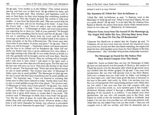 340	                    Book of The End : Great Trials and Tribulations 	    Book of The End : Great Trials and Tribulations 	                  341

  He * said, 'Your mother is in the Hellfire.' They turned around,           related it and it is very Ghareeb.
  leaving, and hurt was on their faces. He * ordered for them, and
  they were brought back. They returned, and happiness could be              The Narration Of 'Utbah Ibn 'Abd As-Sullamee 4
  seen on their faces, for they were hoping that something (positive)
                                                                             'Utbah Ibn 'Abd As-Sullamee 4, said, A Bedouin went to the
 had occurred. Then the Prophet * said, 'My mother is with your              Messenger of Allah A and said, 'What is your Haud (Basin), the one
 mother: A man from the hypocrites said, 'This one cannot help his           you speak about?' He * said, 'It is (in size) like the distance from
 mother in the least, and we are treading at his heals.' A man from          Baidaa to Basrah. No person from those whom Allah created knows
 the Ansaar said — and I have not seen a man who asked more                  where its two sides are. (Related by At-Tabaraanee)
 questions than he — '0 Messenger of Allah, did your Lord promise
 you regarding her or them (i.e., both of your parents)?' He thought         Whoever Turns Away from The Sunnah Of The Messenger a
 that it was from something that he heard, and then he i'Lle; said, 'I did    The Angels Will Strike His Face, (Driving Him) Away From
 not ask it (anything for them) from my Lord, and He did not
                                                                                      The Haud On The Day Of Resurrection
 encourage my desire for it. And I will indeed stand at the station of
 praise and glory on the Day of Resurrection.' The Ansaar man said,          'Uthmaan Ibn Madh'oon 4 related that the Prophet gt: said, 0
 'And what is that station of praise and glory?' He * said, 'That is         'Uthmaan, do not turn away from my Sunnah, for whosoever turns
when you will be brought — barefooted, naked, and uncircumcised,             away from my Sunnah and then dies before repenting, the angels will
 and the first to be clothed will be Ibraaheem *. Allah will say:            strike his face, (driving him) away from my Haud (Basin) on the Day
 clothe my Khaleel (one who is given additional love over others; a          of Resurrection. Abu 'Abdullah Al-Qurtubee related this narration.
 very high ranking with Allah ft). So two white Reetahs (a Reetah is a
 soft, thin garment) will be brought, and he will wear them. Then he                  The Messenger Feared For His Nation That
will sit down, facing the Throne. Then my clothing will be brought,                     They Would Compete Over This World
and I will wear it, after which I will stand on his right, upon a
station that no one other than me will stand upon. The first ones and        'Uqbah Ibn 'Aamir 4 related that, one day, the Messenger of Allah
the last ones will envy me for it. Then from the Kauthar to the Haud         * came out and prayed over the people of Uhud (i.e. the martyrs of
will be opened.' The hypocrite said, 'Water has never flowed except          Uhud) his prayer over the deceased, after which he * turned away
on clay or small pebbles.' The Ansaaree man said, '0 Messenger of            and climbed onto the Minbar (pulpit). He * said, I am your Farat
Allah, upon clay or small pebbles?' The Messenger of Allah A said,            (predecessor, the one who will precede you) to the Haud (Basin).
'Its clay is musk (the best kind of perfume) and its small pebbles are       And I am a witness over you. And verily, by Allah, I am looking at
pearls.' The hypocrite said, 'I have not listened to anything that           my Haud right now. And I have been given the keys to treasures or
comes near to what I have listened to today. Hardly does water flow          the keys to the earth. And verily, by Allah, I do not fear over you
on clay or small pebbles except that it has plants.' The Ansaaree said,      that you will perpetrate Shirk (associating partners with Allah) after
'0 Messenger of Allah, does it have plants?' He * said, 'Yes, stalks         me, but rather I fear over you that you will compete with one
of gold.' The hypocrite said, 'I have not listened to anything that          another in it (in this world, i.e., over material gain in this world).
comes near to what I have heard today. Hardly does a stalk grow               (Bukhaaree) Muslim related it through a different chain, and the
except that it gives forth leaves or except that it has fruits.' The         phrasing of his narration is as follows: I am indeed your Fared
Ansaaree said, '0 Messenger of Allah, does it bear fruit?' He at said,        (predecessor, the one who will precede you) to the Haud. And
'Yes, like the colors of gems. Its water (the water of the Haud) is          indeed its width is like the distance from Ailah to Al-Juhfah. And
whiter than milk and sweeter than honey. Whoever drinks a dose               indeed, I do not fear over you that you will associate partners with
from it will never thereafter be thirsty, and whoever is prevented           Allah after me, but rather I fear over you the world — that you will
from it will never thereafter be quenched.' (Ahmad) Ahmad alone              compete over it, kill one another, and then be destroyed, just as
 