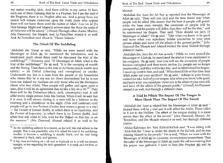 68	                       Book of The End: Great Trials and Tribulations          Rook of The End : Great Trials and Tribulations 	                       69

my nation worship idols. And there will be in my nation 30 liars,                 Musnad.
each one of them claiming that he is a Prophet, but I am the seal of               Abdullah ibn 'Amr ibn AVAas 4 reported that the Messenger of
the Prophets; there is no Prophet after me. And a group from my
                                                                                  Allah A said, How will you (act) and the time draws near when
nation will remain victorious upon the truth; those who oppose
                                                                                           .


                                                                                  people will be sifted (this means that the best of people will perish
them will not harm them until the matter of Allah 'Azza wa Jal (To                while the base ones remain); the covenants of people will be
Him belongs Might and Majesty) arrives (near the Hour the souls of                corrupted and the people will differ; then they will be like this, and
all believers will be taken). (Ahmad) Through other chains, Muslim,              he intertwined his fingers. They said, How should we (act), 0
Abu Daawood, Ibn Maajah, and At-Tirmidhee related it as well.                     Messenger of Allah? He said,  Take what you know to be good
And At-Tirmidhee said about it, Hasan Saheeh.                                   and leave what you repudiate; betake yourselves to your own
                    The Fitnah Of The Saddlebag                                   private affairs and leave off the affairs of the general public. (Abu
                                                                                  Daawood) Ibn Maajah and Ahmad related the same Hadeeth through
'Abdullah ibn 'Umar 4 said, While we were seated with the                        different chains.
Messenger of Allah *, he mentioned the tribulations, and he                       'Abdullah ibn 'Amr ibn Al-'Aas 4 said,  While we were around the
mentioned much about them until he discussed the trial of the                     Messenger of Allah *, he mentioned the trial or it was mentioned in
saddlebags° . Someone said, 0 Messenger of Allah, what is the                   his company. He * said, 'And you will see the covenants of people
trial of the saddlebags? He* said, It is the usurping of wealth                 become corrupted and their trusts decline (i.e. people are no longer
and the fleeing. Then there is the trial of As-Saraa (much wealth and              trustworthy), and they will be like this,' and he intertwined his fingers.
safety) — its Dakhal (cheating and corruption) or smoke.                          I stood up, went to him, and said, ' What should I do at that time, may
Underneath my feet is a man from the people of my household                       Allah make me your sacrifice?' He * said, ' Adhere to your house,
who claims that he is my son (or direct descendent) but he is not                 control (or take hold of) your tongue, take what you know to be good,
from me; indeed my Auoliyaa are only those who are the Muttaqoon                   and leave what you repudiate. Upon you is the affair of your own self,
(those who fear Allah). Then people will gather and agree upon a                   and leave off the affairs of the general public. (Ahmad) An-Nasaaee
man, (but it will be an agreement that is) like a hip on a rib. [21 Then           related it as well, but through a different chain.
there will be the Duhaimaa (black, dark, catastrophic) trial. It will
afflict every single person from this Nation. When it will be said that                   A Trial In Which The Impact Of The Tongue Is
it is over, it will return; during it, a man will be a believer in the                     More Harsh Than The Impact Of The Sword
morning and a disbeliever in the night. (This will continue) until
people will go to two Fustaats (Fustaat here means a group or a city)             'Abdullah ibn 'Amr 4 related that the Messenger of Allah * said, 
— the Fustaat of Eemaan (faith), in which there is no hypocrisy, and              Indeed there will be a trial and it will afflict the Arabs. Those killed
the Fustaat of hypocrisy, in which there is no Eemaan (faith). And                in it are in the Hellfire. The effect of the tongue during it is more
when that will come to you, wait for the Dajjaal on that day or on                severe than the effect of the sword. (Abu Daawood) Ahmad, At-
the morrow. (Abu Daawood) Ahmad related it as well in his                        Tirmidhee, and Ibn Maajah related it as well, but through different
                                                                                  chains.
En As the saddlebag adheres to a mount, so too will this trial adhere to the      'Abdur-Rahmaan ibn 'Abd Rabbul-Ka'bah said, I was sitting with
   people. This is one possibility why it is called the trial of the saddlebag;    'Abdullah ibn 'Umar 4 under the shade of the Ka'bah, and he was
   another is because a saddlebag is usually black, and the trial being            relating Hadeeth to the people. He 4 said, When we were with the
   discussed is black, dark, and gloomy.                                           Messenger of Allah * on a journey, we encamped somewhere. Then
[2] A hip does not belong on a rib and so if placed on it, it will not remain      the caller of the Messenger of Allah * made the call announcing that
   upright; so too regarding the said agreement: it is weak and not firm or        the prayer was gathered. I went to him (the Prophet *) and he
   upright.
 