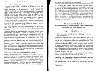 158	                   Book of The End : Great Trials and Tribulations     Book of The End : Great Trials and Tribulations 	                 159

Yajooj and Majooj (Gog and Magog) are two groups from the Turks            the Prophet *, said, Indeed Yajooj and Majooj (Gog and Magog)
 (i.e., from the race of the Tatars), from the progeny of Adam 6C4   11,   are from the children of Adam. Had they been sent, they would ruin
and this is established in As-Saheeh, in the following narration: Allah
                                                                           the lives of the people. One among them won't die until he leaves
     will say on the Day of Resurrection: 0 Adam. He will say,           1000 (children) or more. And behind them are three nations: Taweel,
Labbaik Wa Sa'daik (here I am, hoping to please you time after            Maaris, and Mansik. (At-Tabaraanee) This Hadeeth is Ghareeb, and it
time). He will call out with a voice, Bring out the people of the        may be from the speech of 'Abdullah ibn 'Amr 4. And Allah
Hellfire....He will say, How many? Allah tic will say, From            knows best. 'Abdullah ibn Abee Yazeed said, Ibn 'Abbaas 4 saw
every 1000, 999 (people) to the Fire and one to Paradise. On that        children jumping on (or over) each other as they were playing. Ibn
day the young one will become gray-headed and every pregnant               'Abbaas 4 said, 'This is how Yajooj and Majooj (Gog and Magog)
one will drop her load. And it will be said, In Yajooj and Majooj         will come out (Ibn Jareer)
you have a sacrifice (i.e., though 999 out of 100 is a high percentage,
it must be remembered that the people of Yajooj and Majooj
represent a high percentage of the children of Adam). And in                            The Destruction Of The Ka'bah
another narration, it will be said, Among you are two nations that
                                                                           (May Allah Honor It) At The Hands Of Dhee As-Suwaiqatain
were not in anything except that they increased it: Yajooj and
Majooj. We will mention this Hadeeth with its different chains and                   Al-Afhaj - May Allah Disfigure Him
wordings.
Yajooj and Majooj are descended from Hawaa ,3_41, though some                                  4 Erttl; Ertl i.4-rj) CL5
                                                                                                                       '
have said that they are from Adam ist“. but not from Hawwaa. They
                                       (24
say that Adam C'ti had a wet dream and his sperm got mixed in
                   ti                                                          Until, when Yaljuj and Ma /jig (Gog and Magog) are let loose
with dirt, and from that liquid Allah k created Yajooj and Majooj              (from their barrier). 11 j
(Gog and Magog). However, there is no proof for this, and it is not        When we discussed the Tafseer of this Verse, we related from Ka'ab
related from anyone from whom it is compulsory to accept a                 Al-Ahbaar that Dhee As-Suwaiqatain will first appear during the
narration. And Allah k knows best. They are from the progeny of            days of 'Eesa ibn Maryam JO, and after the destruction of Yajooj
Noah :la from the descendents of Yaafith, who is the father of the         and Majooj (Gog and Magog). 'EesaLIS will send an advance party
Turks (i.e., the race of the Tatars). They used to live on earth and       toward him, which will consist of 700 to 800 men. As this party will
they would cause great harm. Dhul-Qarnain besieged them in their           be heading toward him, Allah It will send a good Yamaaniyyah
place, with the barrier. There they will remain until Allah k brings       wind, which will take the soul of every believer. Then the 'Ijaaj (the
them out upon the people. Then their affair will be as we mentioned        mob or the undesirables) from people will remain; they will commit
in the above-mentioned narrations.                                         acts of lewdness in the open just as beasts do. Ka'ab then said, The
                                                                           Hour will be near at that time.
Yajooj And Majooj (Gog And Magog) Are People
                                                                           And we have already mentioned in an authentic Hadeeth that 'Eesa
They will resemble other people like the children of their kind from       III will make Hajj after he descends to the earth.
the Turks. Whoever says that some of them are tall date-trees while
others from them are so short that they are insignificant, has spoken      Even After The Appearance Of Yajooj And Majooj, There Will
about a matter about which he has no knowledge or proof. It is             Remain Those Who Will Make Hajj And 'Umrah
related in a Hadeeth, One among them won't die until he sees 1000         Abu Sa'ad 4 related that the Messenger of Allah said, Hajj and
people from his progeny. And Allah .k knows best whether this is
authentic. In another narration, 'Abdullah ibn 'Amr 4, related that
                                                                           [1] Qur'an 21:96,
 