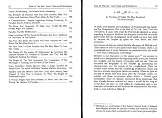 20	                    Book of The End : Great Trials and Tribulations       Book of The End : Great Trials and Tribulations	                               21

Terms Of Performing Good Deeds While Abstaining 	
The Dwellers Of Paradise Will Visit One Another; They Will
                                                                 715
                                                                                                                        _S   T
Gather And Reminisce About Their Affairs In The World, 	   723                              In The Name Of Allah, The Most Beneficent,
A Comprehensive Chapter Regarding Rulings Pertaining To                                                The Most Merciful.
Paradise And To Various Ahaadeeth 	                                730
The Grace And Generosity Of Allah 'Azza Wa -dall (To Him                     O Allah, send prayers and salutations on Muhammad, his family,
belongs Might and Majesty) 	                             732
                                                                             and his Companions. This is the Book of The End : Great Trials and
Paradise And The Hellfire Exist 	                                732         Tribulations. It deals with what the Prophet ;44 informed us about
Some Attributes Of The People Of Paradise And Some Attributes                regarding the signs of the Hour and the great events that are to take
Of The People Of The Hellfire 	                               735            place before the Day of Judgment, all of which we must have faith
                                                                             in, because the Prophet s spoke not from desire, but from
The Poor Ones From This nation Will Enter Paradise 500 Years
                                                                             revelation.
Before The Rich Ones From It 	                               737
                                                                             Abu Moosa Al-Ash'aree related that the Messenger of Allah A said,
The First Three To Enter Paradise And The First Three To Enter
                                                               737           "This nation of mine is one upon which there is mercy; there is no
The Hellfire 	
                                                                             punishment upon it in the Hereafter; its punishment is in this world
The People Of The nation Of Muhammad as Constitute The                        — with trials, earthquakes, and killings."
Greatest Number Of Dwellers In Paradise And They Are The
Highest In Ranking And Degree 740
                                                                             Hitherto in our discussion on the unseen past, 111 we covered in
                                                                             detail events that pertain to the beginning of the world, the stories of
The People Of The First Generation, The Companions Of The                    the prophets, and the history of peoples until our era. Then we
Messenger of Allah a Are The Best Of This Nation 	        740
                                                                             discussed the biography of the Prophet 0;, mentioning his
Some Narrations Which Mention That A Large Number Of                         characteristics and the proofs of his prophethood. Then we
People From This nation Will Enter Paradise Without Reckoning 	 741          covered some events that the Prophet A prophesized about and
Paradise And The Hellfire Exist Now; They Have Already Been                  that have already taken place before our century. When we gave an
Created, A View That Is Contrary To What The People Of                       account of events that took place after the Prophet's death, we
Falsehood Purport                                     742                    pointed out those occurrences about which a Hadeeth gave
A Woman Might Have Been Married To More Than One Man                         information. Since we already mentioned those prophesies that
During Her Lifetime; In Paradise	                    749                     have already become realized and since it would be too long to
                                                                             repeat them all here, we will suffice by mentioning only a few
                                                                             examples, after which we will return to the main theme of this work.
                                                                             And we seek help from Allah Sg.




                                                                             111 This book is a continuation of Ibn Katheer's history book, Al-Bidaayah
                                                                                 Wan-Nihaayah; whereas the previous volumes are concerned with past
                                                                                 events, this one is chiefly concerned with events that are yet to take place.
 