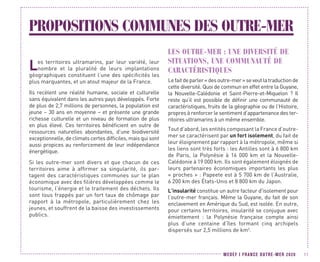 MEDEF I FRANCE OUTRE-MER 2020 11
PROPOSITIONS COMMUNES DES OUTRE-MER
Les territoires ultramarins, par leur variété, leur
nombre et la pluralité de leurs implantations
géographiques constituent l’une des spécificités les
plus marquantes, et un atout majeur de la France.
Ils recèlent une réalité humaine, sociale et culturelle
sans équivalent dans les autres pays développés. Forte
de plus de 2,7 millions de personnes, la population est
jeune – 30 ans en moyenne – et présente une grande
richesse culturelle et un niveau de formation de plus
en plus élevé. Ces territoires bénéficient en outre de
ressources naturelles abondantes, d’une biodiversité
exceptionnelle, de climats certes difficiles, mais qui sont
aussi propices au renforcement de leur indépendance
énergétique.
Si les outre-mer sont divers et que chacun de ces
territoires aime à affirmer sa singularité, ils par-
tagent des caractéristiques communes sur le plan
économique avec des filières développées comme le
tourisme, l’énergie et le traitement des déchets. Ils
sont tous frappés par un fort taux de chômage par
rapport à la métropole, particulièrement chez les
jeunes, et souffrent de la baisse des investissements
publics.
LES OUTRE-MER : UNE DIVERSITÉ DE
SITUATIONS, UNE COMMUNAUTÉ DE
CARACTÉRISTIQUES
Lefaitdeparler« desoutre-mer »seveutlatraductionde
cette diversité. Quoi de commun en effet entre la Guyane,
la Nouvelle-Calédonie et Saint-Pierre-et-Miquelon  ? Il
reste qu’il est possible de définir une communauté de
caractéristiques, fruits de la géographie ou de l’Histoire,
propres à renforcer le sentiment d’appartenance des ter-
ritoires ultramarins à un même ensemble.
Tout d’abord, les entités composant la France d’outre-
mer se caractérisent par un fort isolement, du fait de
leur éloignement par rapport à la métropole, même si
les liens sont très forts : les Antilles sont à 6 800 km
de Paris, la Polynésie à 16  000 km et la Nouvelle-
Calédonie à 19 000 km. Ils sont également éloignés de
leurs partenaires économiques importants les plus
« proches » : Papeete est à 5 700 km de l’Australie,
6 200 km des États-Unis et 8 800 km du Japon.
L’insularité constitue un autre facteur d'isolement pour
l’outre-mer français. Même la Guyane, du fait de son
enclavement en Amérique du Sud, est isolée. En outre,
pour certains territoires, insularité se conjugue avec
émiettement : la Polynésie française compte ainsi
plus d’une centaine d’îles formant cinq archipels
dispersés sur 2,5 millions de km2
.
 