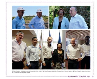 MEDEF I FRANCE OUTRE-MER 2020 59
1. Pierre Gattaz et Stéphane Lambert, président du MEDEF Guyane ; 2. Pierre Gattaz et Marie-Laure Phinera-North, Maire de Cayenne ; 3. Pierre Gattaz et les administrateurs
de la Collectivité Territoriale de Guyane
1 2
3
 