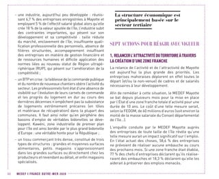 MEDEF I FRANCE OUTRE-MER 202080
-- une industrie, aujourd’hui peu développée : réunis-
sant 6,7 % des entreprises enregistrées à Mayotte et
employant 5 % de l’effectif salarié global alors qu’elle
crée 18 % de la valeur ajoutée de l’île, l’industrie subit
des contraintes importantes, qui pèsent sur son
développement et sa compétitivité : taille réduite
du marché, enclavement de l’île, insuffisante quali-
fication professionnelle des personnels, absence de
filières structurées, accompagnement insuffisant
des entreprises en matière de gestion financière et
de ressources humaines et difficile application des
normes liées au nouveau statut de Région ultrapé-
riphérique (RUP), qui pèsent sur l’amélioration de la
compétitivité ;
-- unBTPencrise:lafaiblessedelacommandepublique
et du nombre de nouveaux chantiers obère l’activité du
secteur. Les professionnels font état d’une absence de
visibilité sur l’évolution de leurs carnets de commande
et les progrès du logement en dur au cours des
dernières décennies n’empêchent pas la subsistance
de logements extrêmement précaires (en tôles
et matériaux de récupération) dans la plupart des
communes. Il faut ainsi noter qu’en périphérie des
bassins d’emploi de véritables bidonvilles se déve-
loppent. Kawéni, zone industrielle de premier plan
pour l’île est ainsi bordée par le plus grand bidonville
d’Europe : une véritable honte pour la République ;
-- un tissu commerçant très dense, constitué de trois
types de structures : grandes et moyennes surfaces
alimentaires, petits magasins s’approvisionnant
dans les grandes surfaces ou directement chez les
producteurs et revendant au détail, et enfin magasins
spécialisés.
La structure économique est
principalement basée sur le
secteur tertiaire
SEPT ACTIONS POUR RÉAGIR AVEC VIGUEUR
1.	RELANCERL’ATTRACTIVITÉDUTERRITOIREÀTRAVERS
LA CRÉATION D’UNE ZONE FRANCHE
La relance de l’activité et de l’attractivité de Mayotte
est aujourd’hui la plus grande des priorités. Les
entreprises mahoraises déplorent en effet toutes le
départ (et/ou la non-venue) de cadres et de salariés
nécessaires à leur développement.
Afin de remédier à cette situation, le MEDEF Mayotte
se bat depuis plusieurs mois pour la mise en place
par l’État d’une zone franche totale d’activité pour une
durée de 10 ans. Le coût d’une telle mesure serait,
selon la FEDOM, de 60 millions d’euros (soit environ la
moitié de la masse salariale du Conseil départemental
de l’île…).
L’enquête conduite par le MEDEF Mayotte auprès
des entreprises de toute taille de l’île révèle qu’une
telle mesure aurait un impact significatif sur l’emploi.
En l’état actuel des choses, 58,6 % des entreprises
ne prévoient de réaliser aucune embauche au cours
des prochains mois. Si une zone franche était établie,
77 % des chefs d’entreprises déclarent qu’ils réalise-
raient des embauches et 18,3 % déclarent qu’elle les
aiderait à préserver des emplois menacés.
 