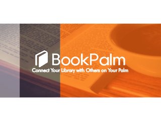 Connect Your Library with Others on Your Palm
BookPalm
 