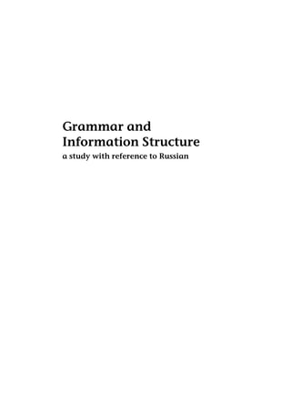 Grammar and
Information Structure
a study with reference to Russian
 