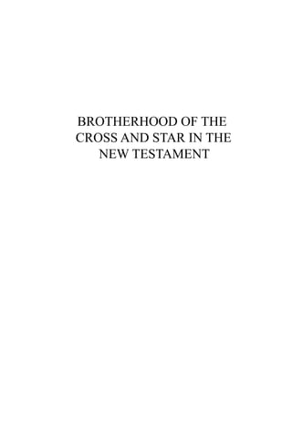 BROTHERHOOD OF THE 	
CROSS AND STAR IN THE   	
   NEW TESTAMENT
 