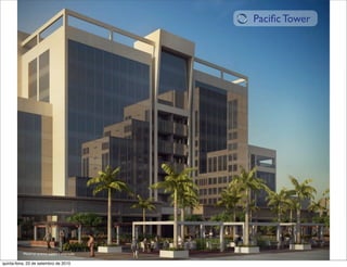 Paciﬁc Tower




           Material prévio sujeito à alteração

quinta-feira, 23 de setembro de 2010
 