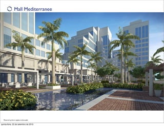 Mall Mediterranee




  Material prévio sujeito à alteração

quinta-feira, 23 de setembro de 2010
 