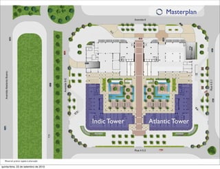 Masterplan




                                        Indic Tower   Atlantic Tower




  Material prévio sujeito à alteração

quinta-feira, 23 de setembro de 2010
 