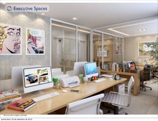 Executive Spaces




  Material prévio sujeito à alteração

quinta-feira, 23 de setembro de 2010
 