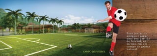 Perspectiva ilustrada
Para juntar os
amigos e jogar
uma boa partida
de futebol, só
mesmo em um
campo de grama
natural.
campo de futebol
Imagemilustrativa
 