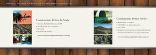 CONHEÇA OUTROS SUCESSOS DA ÊXITO EMPREENDIMENTOS:
•	Avenida Roberto Silveira 2.400
•	19.136 m² de área privativa
•	69 lotes
•	Sucesso de Vendas
Condomínio Pedra da Mata
www.residencialpedradamata.com.br
•	Rodovia Rj 114 km 12
•	 187.386 m² de área privativa
•	175 lotes
•	Primeiro condomínio de Maricá entregue
com infraestrutura e clube completos
www.residencialpedraverde.com.br
Condomínio Pedra Verde
 