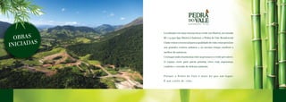 Localizado em uma extensa área verde em Maricá, na estrada
RJ 114 que liga Maricá à Itaboraí, o Pedra do Vale Residencial
Clubereúneoessencialparaaqualidadedevida:estarpróximo
aos grandes centros urbanos e ao mesmo tempo usufruir o
melhor da natureza.
Umlugarondeaharmoniaentreaspessoaseoverdeprevalece.
O espaço certo para quem prioriza viver com segurança,
conforto e cercado de belezas naturais.
Porque o Pedra do Vale é mais do que um lugar.
É um estilo de vida.
OBRAS
INICIADAS
 