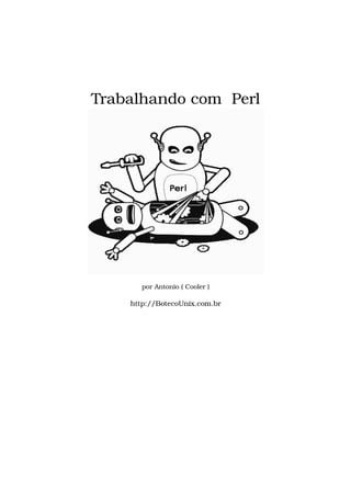 Trabalhando com  Perl
por Antonio ( Cooler )
http://BotecoUnix.com.br
 