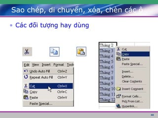 48
• Các đối tượng hay dùng
Sao chép, di chuyển, xóa, chèn các ô
 